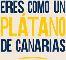 Eres como un Plátano de Canarias